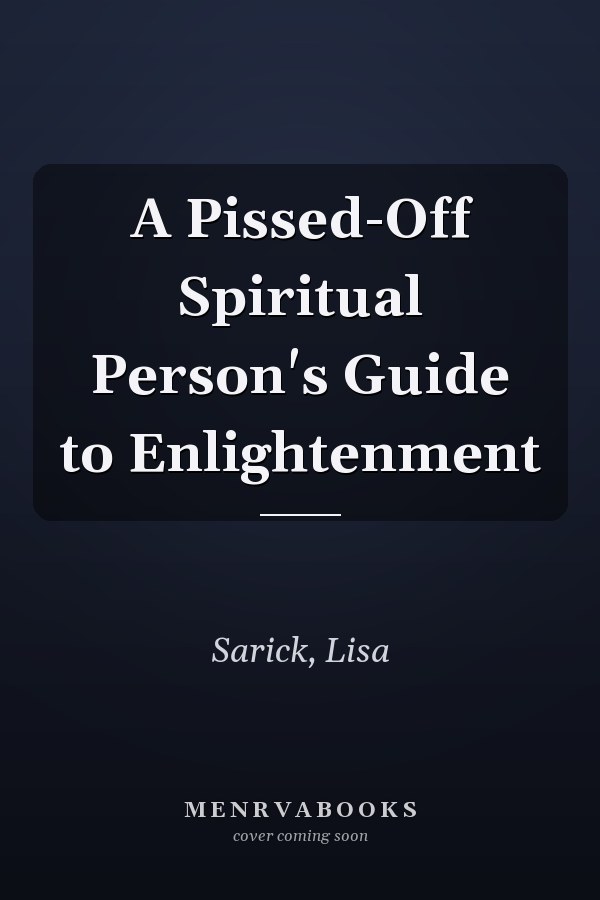 A Pissed-Off Spiritual Person's Guide to Enlightenment