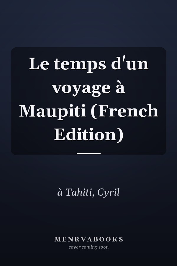 Le temps d'un voyage à Maupiti (French Edition)
