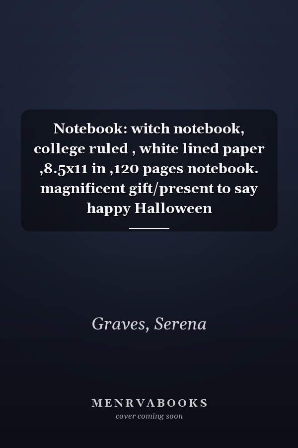 Notebook: witch notebook, college ruled , white lined paper ,8.5x11 in ,120 pages notebook. magnificent gift/present to say happy Halloween