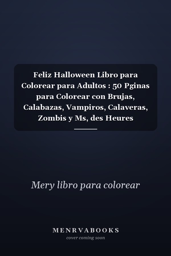 Feliz Halloween Libro para Colorear para Adultos : 50 Pginas para Colorear con Brujas, Calabazas, Vampiros, Calaveras, Zombis y Ms, des Heures d'amusement Garanties !