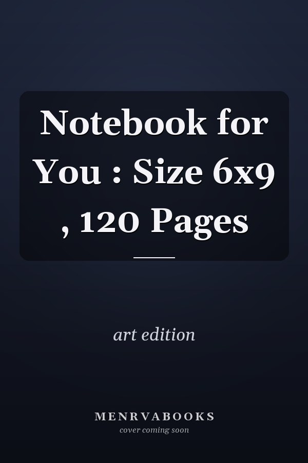 Notebook for You : Size 6x9 , 120 Pages