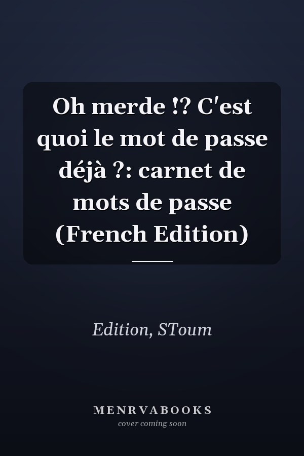 Oh merde !? C'est quoi le mot de passe déjà ?: carnet de mots de passe (French Edition)