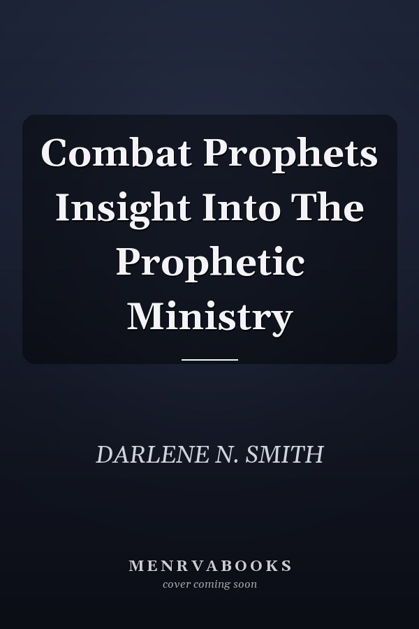 Combat Prophets Insight Into The Prophetic Ministry