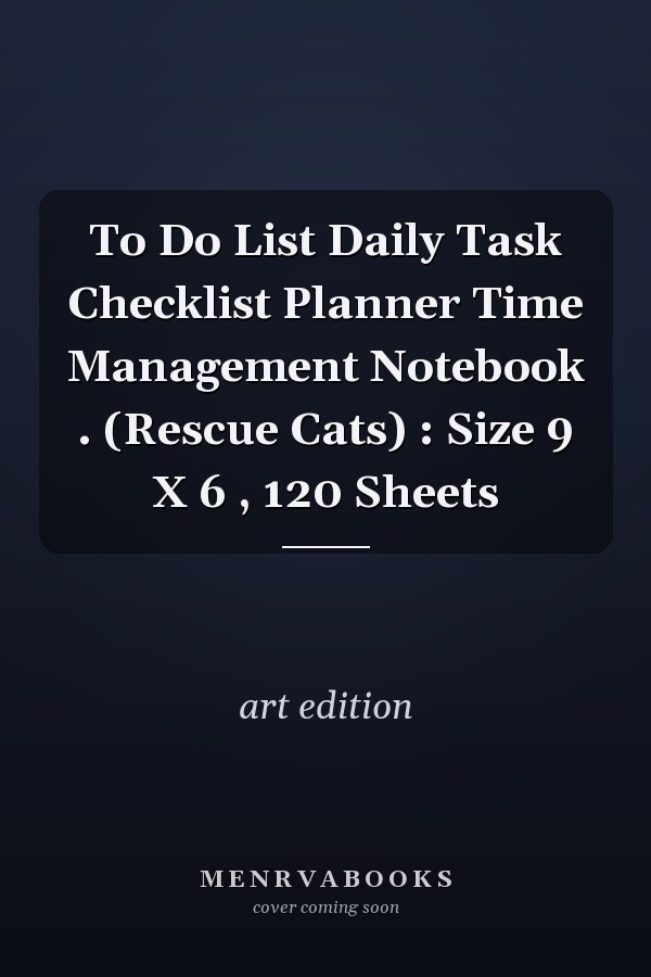 To Do List Daily Task Checklist Planner Time Management Notebook . (Rescue Cats) : Size 9 X 6 , 120 Sheets