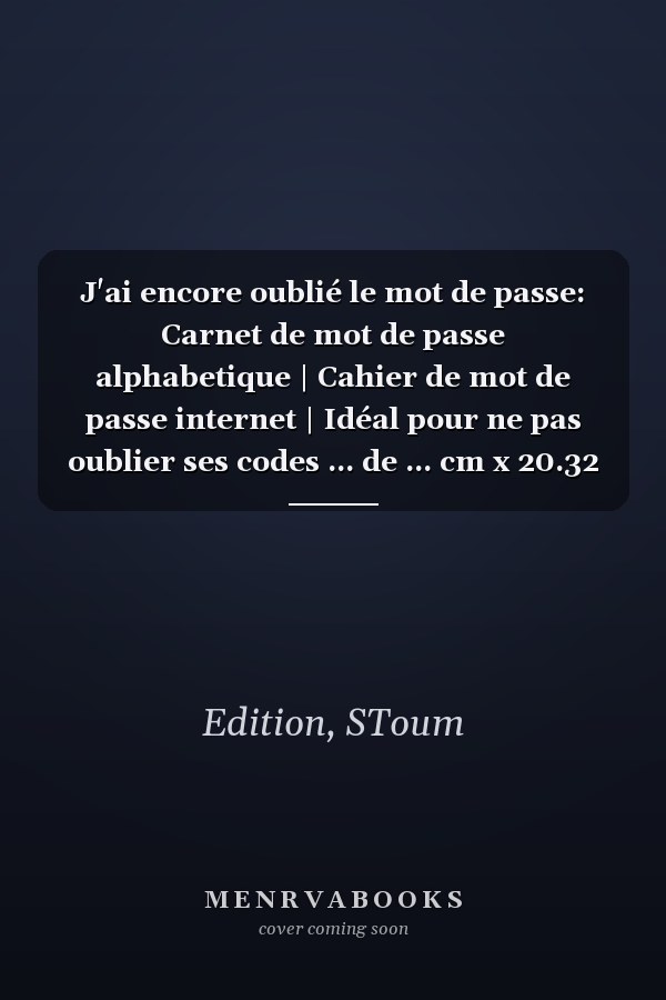 J'ai encore oublié le mot de passe: Carnet de mot de passe alphabetique | Cahier de mot de passe internet | Idéal pour ne pas oublier ses codes ... de ... cm x 20.32 cm très pratique (French Edition)