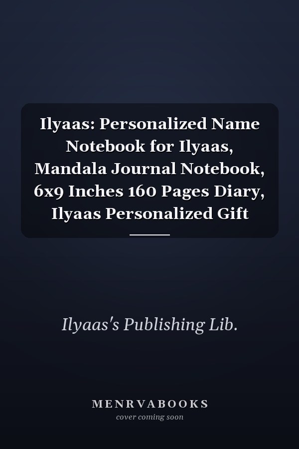 Ilyaas: Personalized Name Notebook for Ilyaas, Mandala Journal Notebook, 6x9 Inches 160 Pages Diary, Ilyaas Personalized Gift