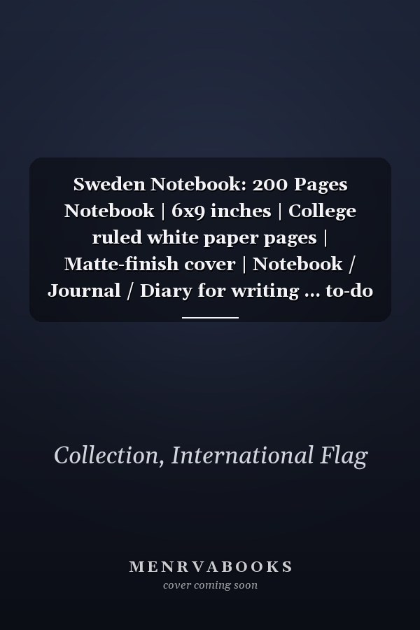 Sweden Notebook: 200 Pages Notebook | 6x9 inches | College ruled white paper pages | Matte-finish cover | Notebook / Journal / Diary for writing ... to-do list, personal thoughts, and much more.