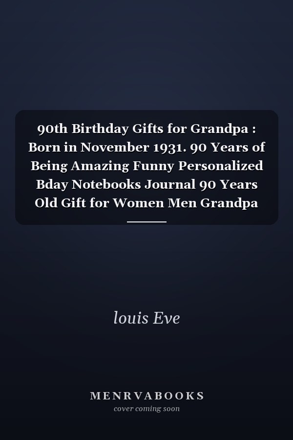 90th Birthday Gifts for Grandpa : Born in November 1931. 90 Years of Being Amazing Funny Personalized Bday Notebooks Journal 90 Years Old Gift for Women Men Grandpa Dad Mom ( A5 Notebook ), Great Alternative to a Cards