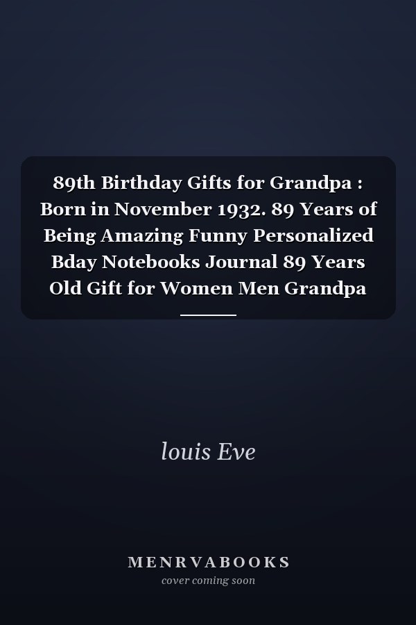 89th Birthday Gifts for Grandpa : Born in November 1932. 89 Years of Being Amazing Funny Personalized Bday Notebooks Journal 89 Years Old Gift for Women Men Grandpa Dad Mom ( A5 Notebook ), Great Alternative to a Cards