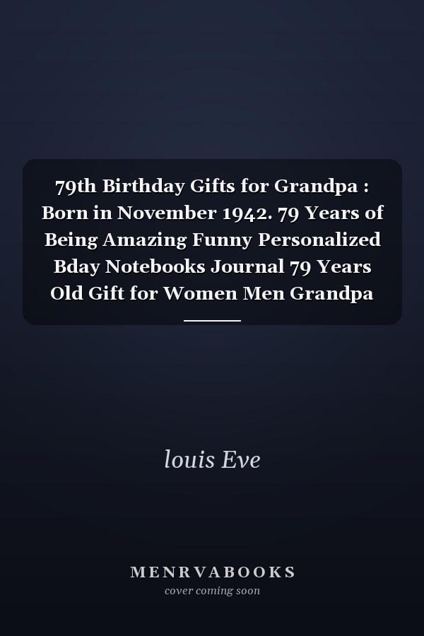 79th Birthday Gifts for Grandpa : Born in November 1942. 79 Years of Being Amazing Funny Personalized Bday Notebooks Journal 79 Years Old Gift for Women Men Grandpa Dad Mom ( A5 Notebook ), Great Alternative to a Cards