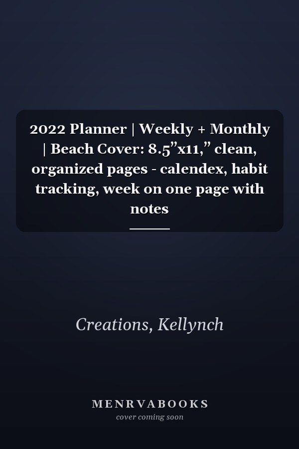 2022 Planner | Weekly + Monthly | Beach Cover: 8.5”x11,” clean, organized pages - calendex, habit tracking, week on one page with notes