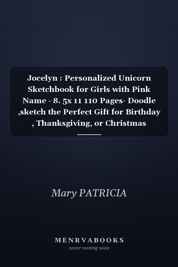 Jocelyn : Personalized Unicorn Sketchbook for Girls with Pink Name - 8. 5x 11 110 Pages- Doodle ,sketch the Perfect Gift for Birthday , Thanksgiving, or Christmas