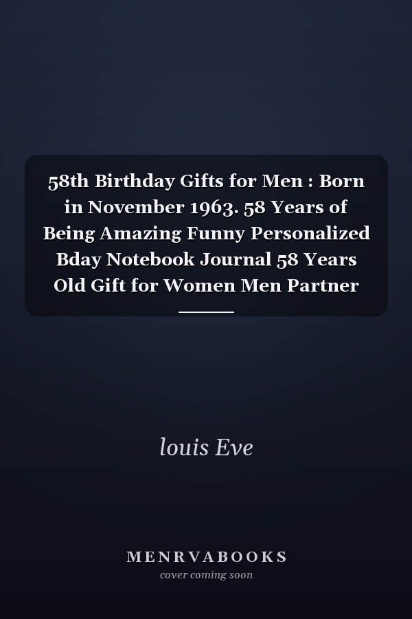 58th Birthday Gifts for Men : Born in November 1963. 58 Years of Being Amazing Funny Personalized Bday Notebook Journal 58 Years Old Gift for Women Men Partner Wife Husband Dad Mom Gifts ( A5 Notebook ), Alternative to a Card