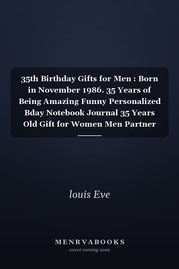 35th Birthday Gifts for Men : Born in November 1986. 35 Years of Being Amazing Funny Personalized Bday Notebook Journal 35 Years Old Gift for Women Men Partner Wife Husband Dad Mom Gifts ( A5 Notebook ), Alternative to a Card