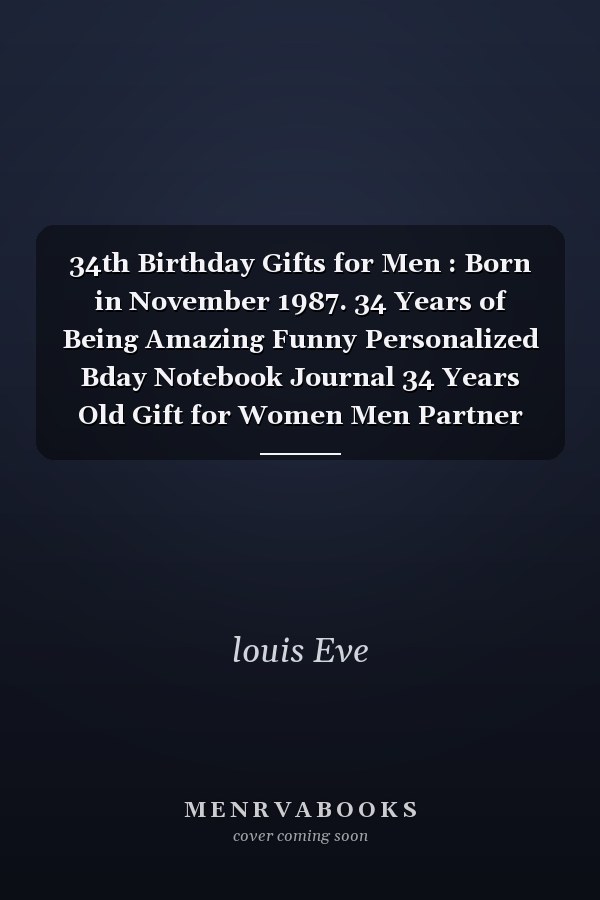 34th Birthday Gifts for Men : Born in November 1987. 34 Years of Being Amazing Funny Personalized Bday Notebook Journal 34 Years Old Gift for Women Men Partner Wife Husband Dad Mom Gifts ( A5 Notebook ), Alternative to a Card