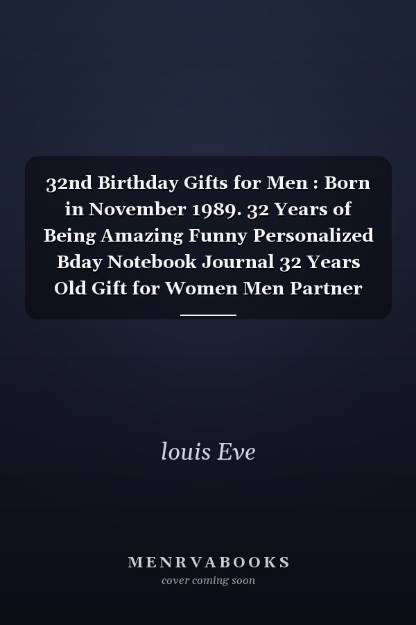 32nd Birthday Gifts for Men : Born in November 1989. 32 Years of Being Amazing Funny Personalized Bday Notebook Journal 32 Years Old Gift for Women Men Partner Wife Husband Dad Mom Gifts ( A5 Notebook ), Alternative to a Card