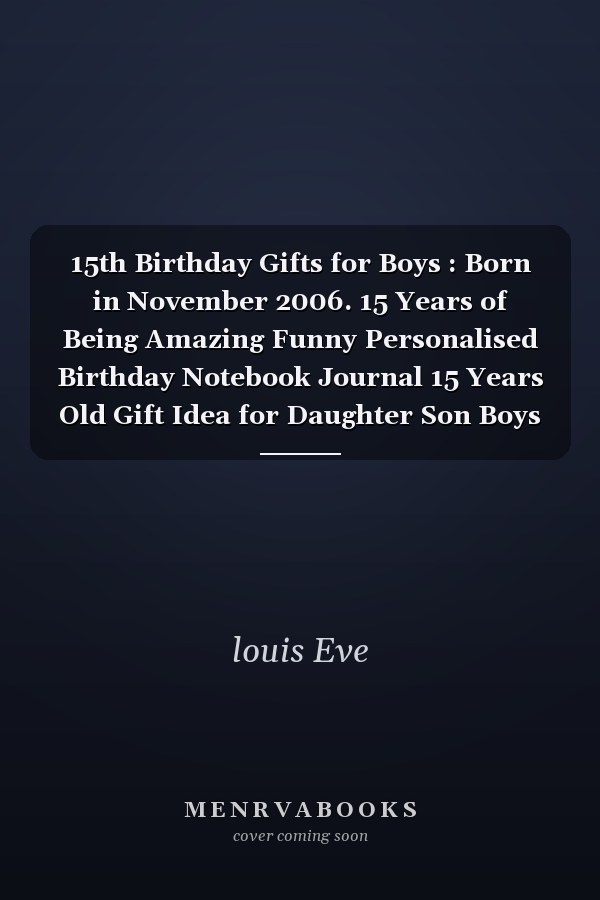 15th Birthday Gifts for Boys : Born in November 2006. 15 Years of Being Amazing Funny Personalised Birthday Notebook Journal 15 Years Old Gift Idea for Daughter Son Boys Bday Gifts from Mom Dad ( A5 Notebook ), Great Alternative to a Cards