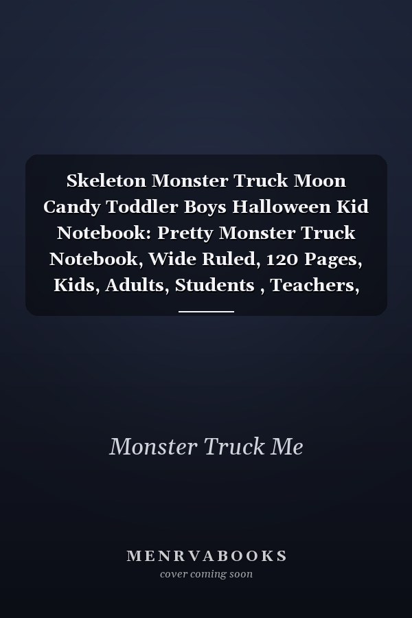 Skeleton Monster Truck Moon Candy Toddler Boys Halloween Kid Notebook: Pretty Monster Truck Notebook, Wide Ruled, 120 Pages, Kids, Adults, Students , Teachers, School Supplies, Writing ... Perfect As Gifts for Monster