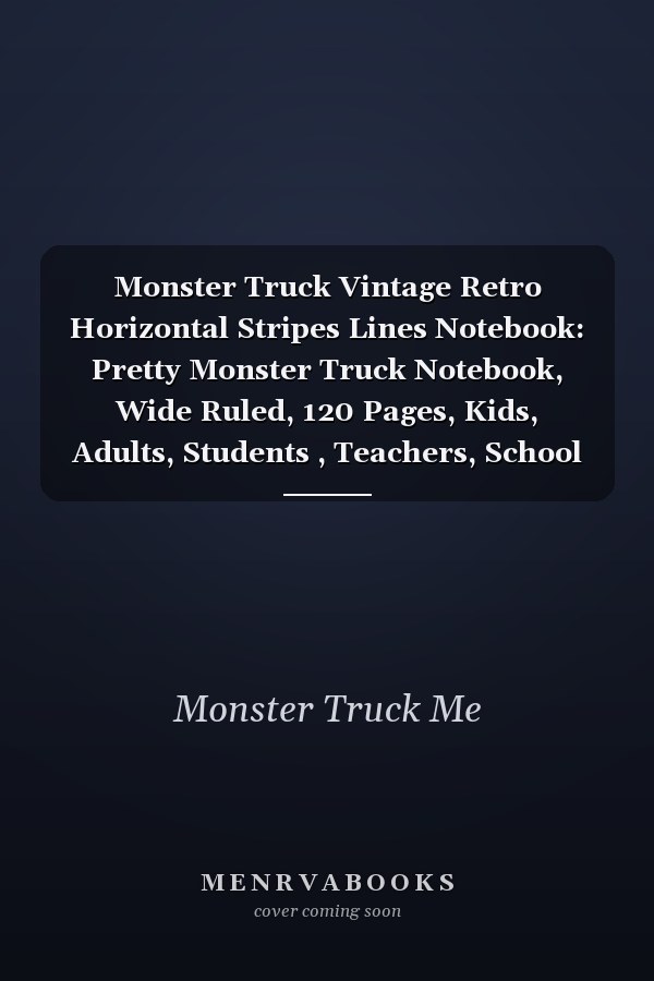 Monster Truck Vintage Retro Horizontal Stripes Lines Notebook: Pretty Monster Truck Notebook, Wide Ruled, 120 Pages, Kids, Adults, Students , Teachers, School Supplies, Writing ... Perfect As Gifts for Monster