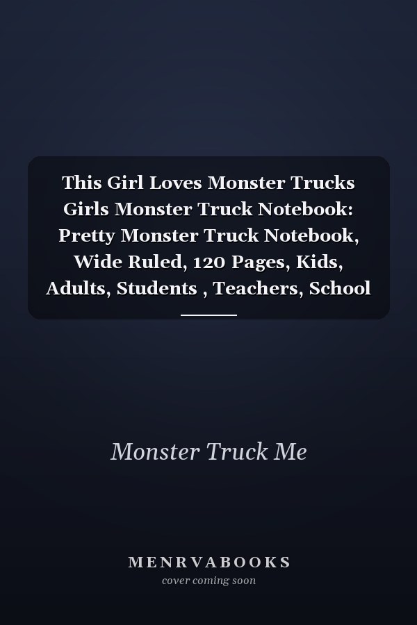 This Girl Loves Monster Trucks Girls Monster Truck Notebook: Pretty Monster Truck Notebook, Wide Ruled, 120 Pages, Kids, Adults, Students , Teachers, School Supplies, Writing ... Perfect As Gifts for Monster