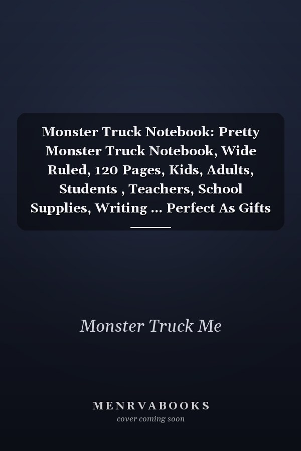 Monster Truck Notebook: Pretty Monster Truck Notebook, Wide Ruled, 120 Pages, Kids, Adults, Students , Teachers, School Supplies, Writing ... Perfect As Gifts for Monster