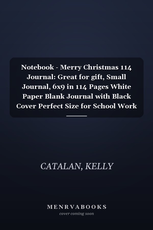 Notebook - Merry Christmas 114 Journal: Great for gift, Small Journal, 6x9 in 114 Pages White Paper Blank Journal with Black Cover Perfect Size for School Work or Home