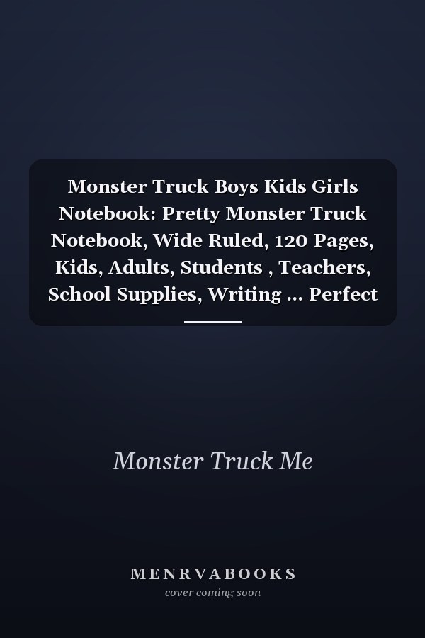 Monster Truck Boys Kids Girls Notebook: Pretty Monster Truck Notebook, Wide Ruled, 120 Pages, Kids, Adults, Students , Teachers, School Supplies, Writing ... Perfect As Gifts for Monster