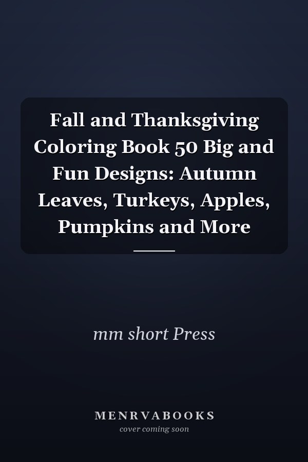 Fall and Thanksgiving Coloring Book 50 Big and Fun Designs: Autumn Leaves, Turkeys, Apples, Pumpkins and More
