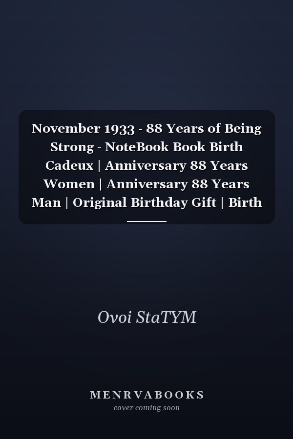 November 1933 - 88 Years of Being Strong - NoteBook Book Birth Cadeux | Anniversary 88 Years Women | Anniversary 88 Years Man | Original Birthday Gift | Birth Book | Gift Idea for Man and Women 88 Years | Note Pad