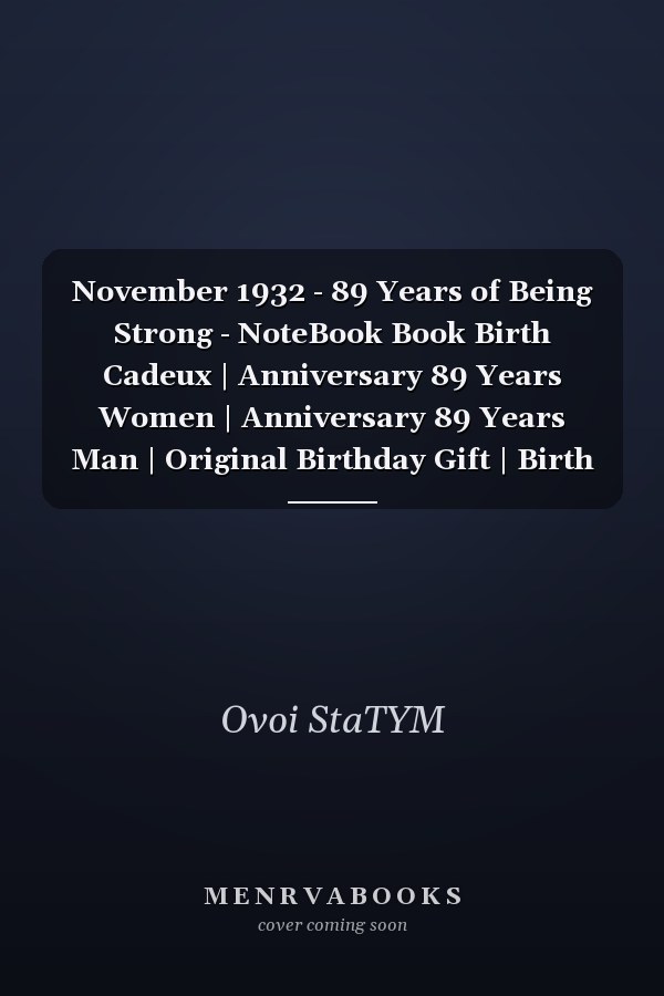 November 1932 - 89 Years of Being Strong - NoteBook Book Birth Cadeux | Anniversary 89 Years Women | Anniversary 89 Years Man | Original Birthday Gift | Birth Book | Gift Idea for Man and Women 89 Years | Note Pad