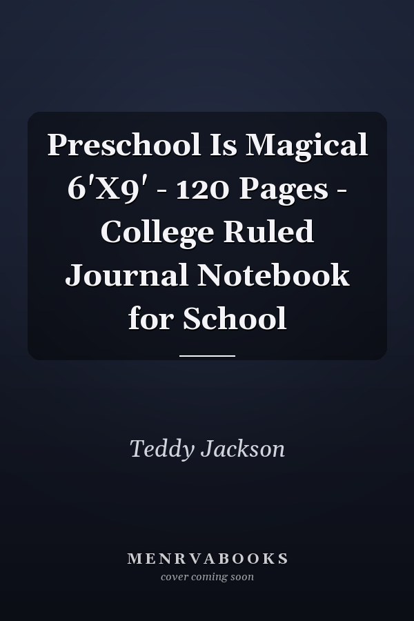 Preschool Is Magical 6'X9' - 120 Pages - College Ruled Journal Notebook for School