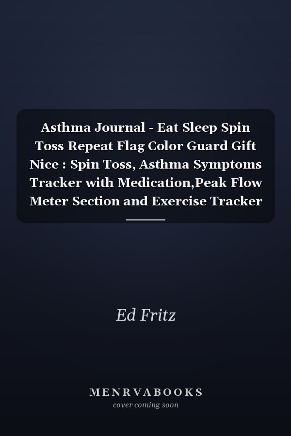 Asthma Journal - Eat Sleep Spin Toss Repeat Flag Color Guard Gift Nice : Spin Toss, Asthma Symptoms Tracker with Medication,Peak Flow Meter Section and Exercise Tracker Organizer, Triggers,Symptoms Tracker for People with Asthma (Log Book),Daily Journal