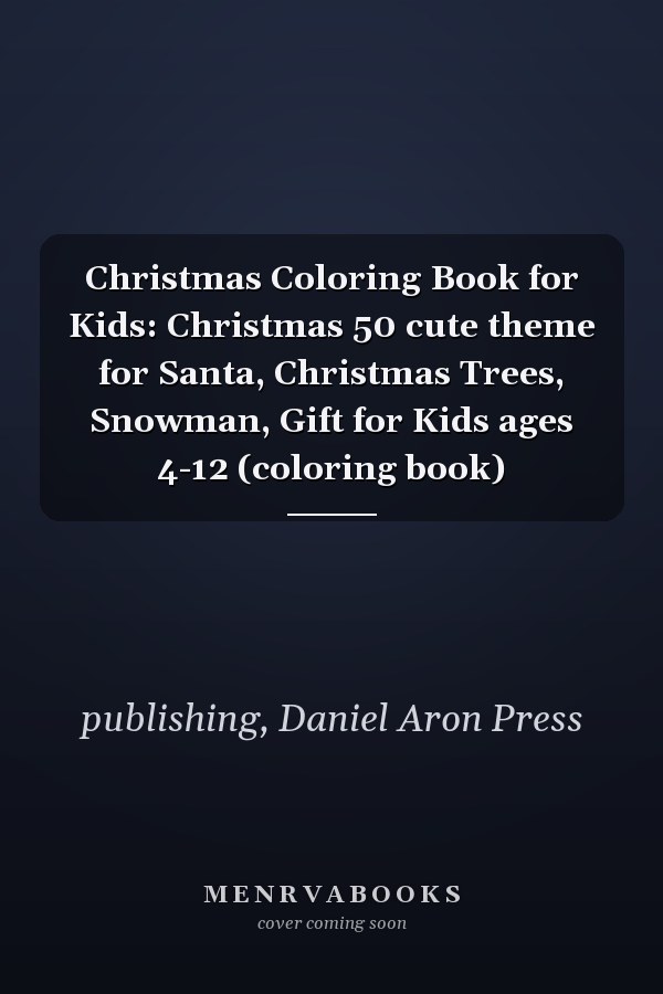 Christmas Coloring Book for Kids: Christmas 50 cute theme for Santa, Christmas Trees, Snowman, Gift for Kids ages 4-12 (coloring book)