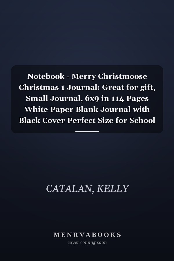 Notebook - Merry Christmoose Christmas 1 Journal: Great for gift, Small Journal, 6x9 in 114 Pages White Paper Blank Journal with Black Cover Perfect Size for School Work or Home