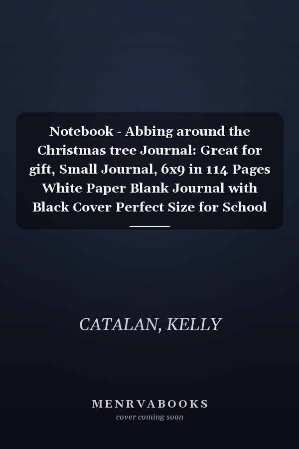 Notebook - Abbing around the Christmas tree Journal: Great for gift, Small Journal, 6x9 in 114 Pages White Paper Blank Journal with Black Cover Perfect Size for School Work or Home