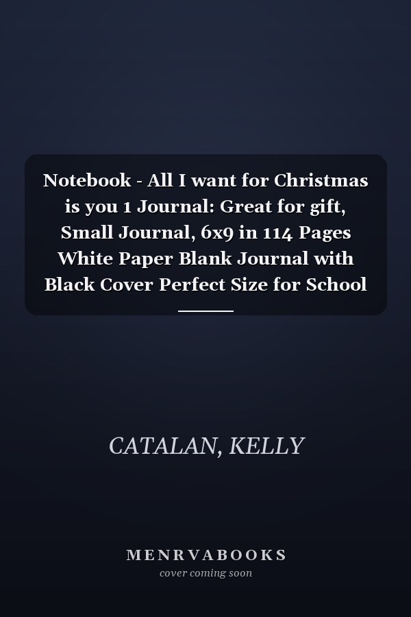 Notebook - All I want for Christmas is you 1 Journal: Great for gift, Small Journal, 6x9 in 114 Pages White Paper Blank Journal with Black Cover Perfect Size for School Work or Home