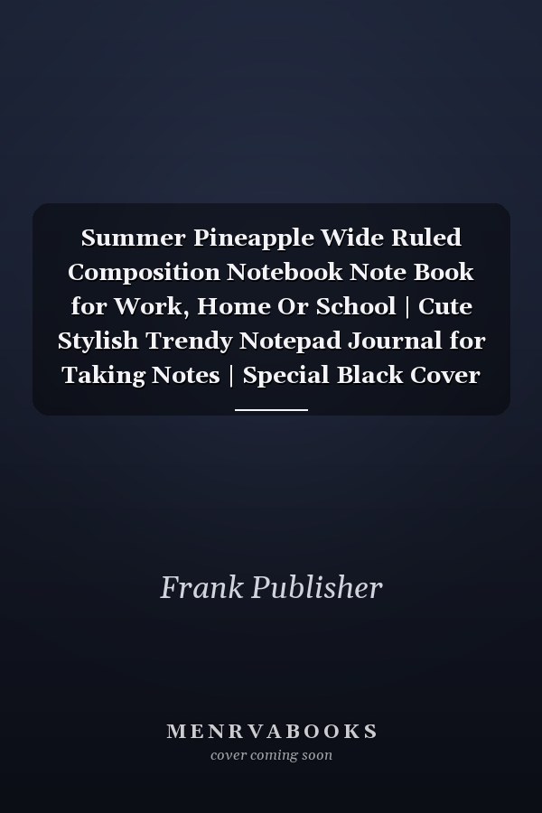 Summer Pineapple Wide Ruled Composition Notebook Note Book for Work, Home Or School | Cute Stylish Trendy Notepad Journal for Taking Notes | Special Black Cover