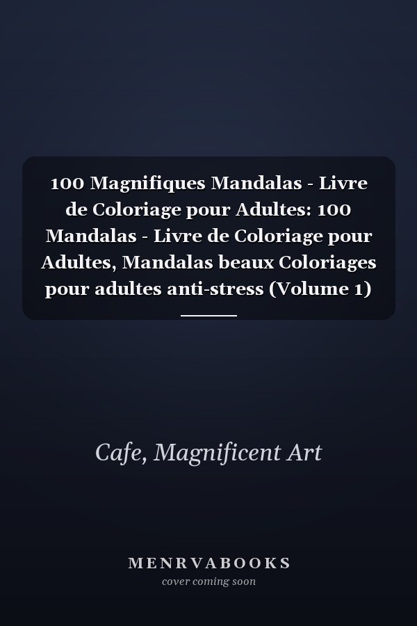 100 Magnifiques Mandalas - Livre de Coloriage pour Adultes: 100 Mandalas - Livre de Coloriage pour Adultes, Mandalas beaux Coloriages pour adultes anti-stress (Volume 1) (French Edition)