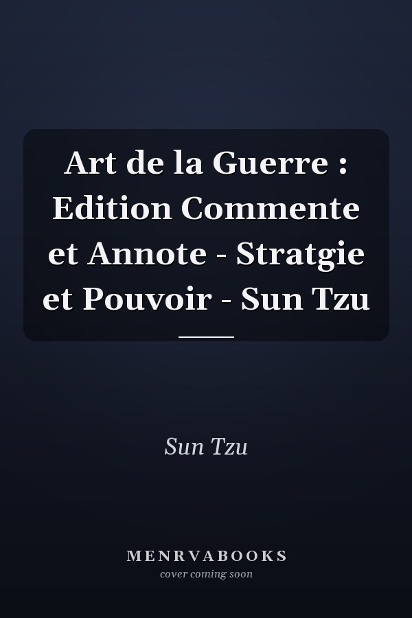 Art de la Guerre : Edition Commente et Annote - Stratgie et Pouvoir - Sun Tzu