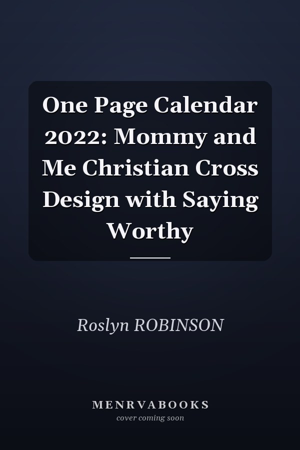 One Page Calendar 2022: Mommy and Me Christian Cross Design with Saying Worthy