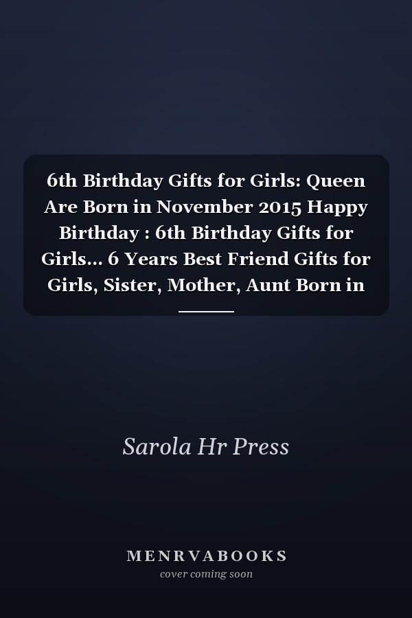 6th Birthday Gifts for Girls: Queen Are Born in November 2015 Happy Birthday : 6th Birthday Gifts for Girls... 6 Years Best Friend Gifts for Girls, Sister, Mother, Aunt Born in November Gifts for Women ... Lined A5 Notebook Alternative Card