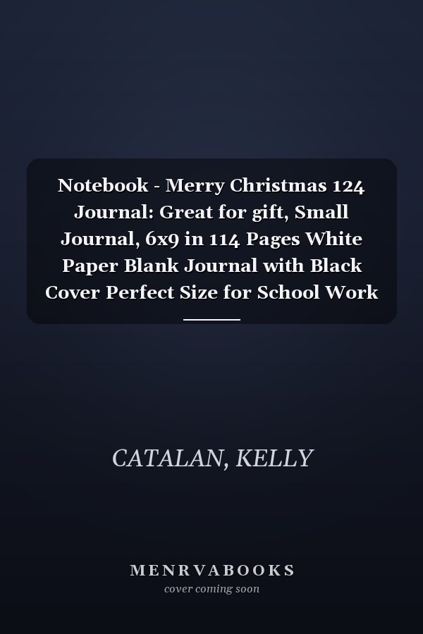 Notebook - Merry Christmas 124 Journal: Great for gift, Small Journal, 6x9 in 114 Pages White Paper Blank Journal with Black Cover Perfect Size for School Work or Home
