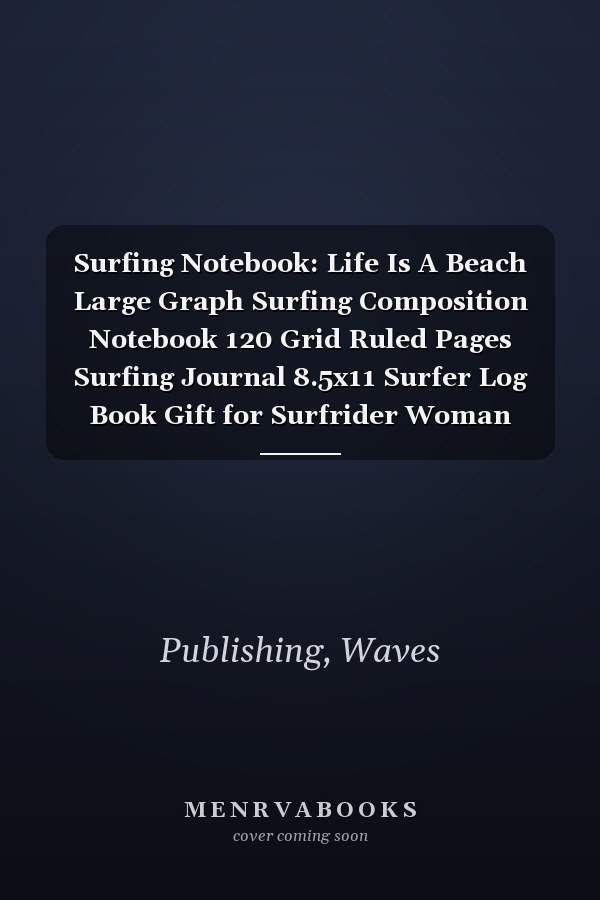 Surfing Notebook: Life Is A Beach Large Graph Surfing Composition Notebook 120 Grid Ruled Pages Surfing Journal 8.5x11 Surfer Log Book Gift for Surfrider Woman Men Girl Kid