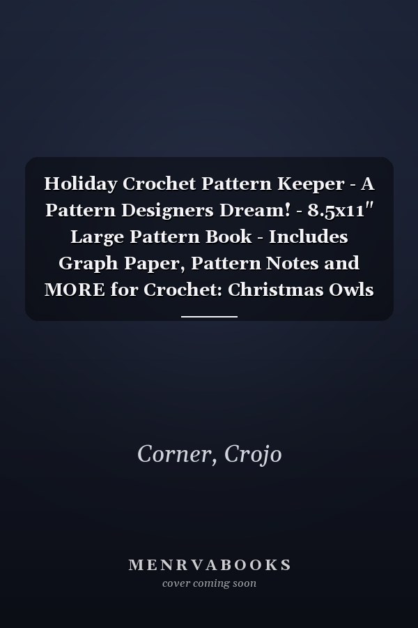 Holiday Crochet Pattern Keeper - A Pattern Designers Dream! - 8.5x11" Large Pattern Book - Includes Graph Paper, Pattern Notes and MORE for Crochet: Christmas Owls