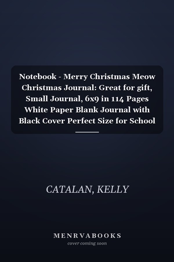 Notebook - Merry Christmas Meow Christmas Journal: Great for gift, Small Journal, 6x9 in 114 Pages White Paper Blank Journal with Black Cover Perfect Size for School Work or Home