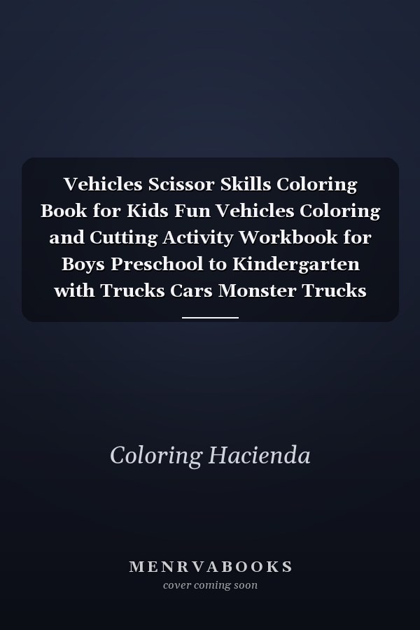 Vehicles Scissor Skills Coloring Book for Kids Fun Vehicles Coloring and Cutting Activity Workbook for Boys Preschool to Kindergarten with Trucks Cars Monster Trucks Trains Motorcycles