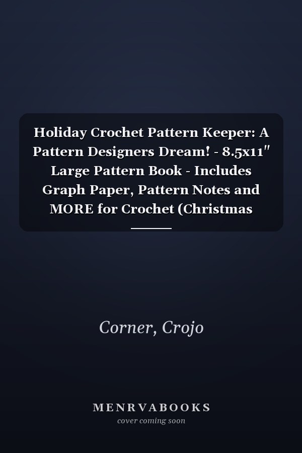 Holiday Crochet Pattern Keeper: A Pattern Designers Dream! - 8.5x11" Large Pattern Book - Includes Graph Paper, Pattern Notes and MORE for Crochet (Christmas Scene)