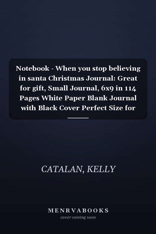 Notebook - When you stop believing in santa Christmas Journal: Great for gift, Small Journal, 6x9 in 114 Pages White Paper Blank Journal with Black Cover Perfect Size for School Work or Home