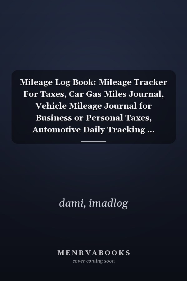 Mileage Log Book: Mileage Tracker For Taxes, Car Gas Miles Journal, Vehicle Mileage Journal for Business or Personal Taxes, Automotive Daily Tracking ... Logbook, Automobile, Truck Or Car Owner
