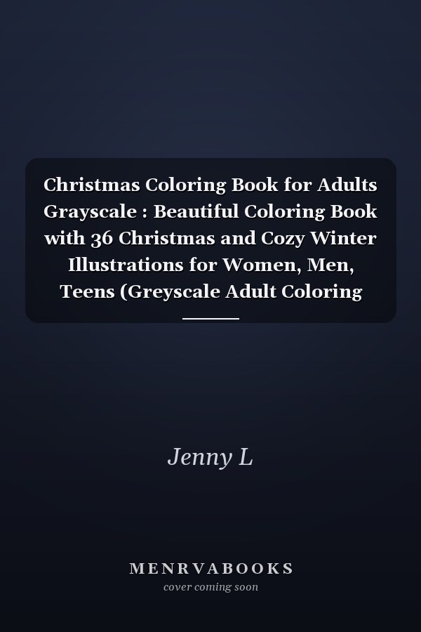 Christmas Coloring Book for Adults Grayscale: Beautiful Coloring Book with 36 Christmas and Cozy Winter Illustrations for Women, Teens